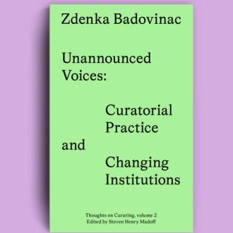 Unannounced Voices Curatorial Practice and Changing Institutions